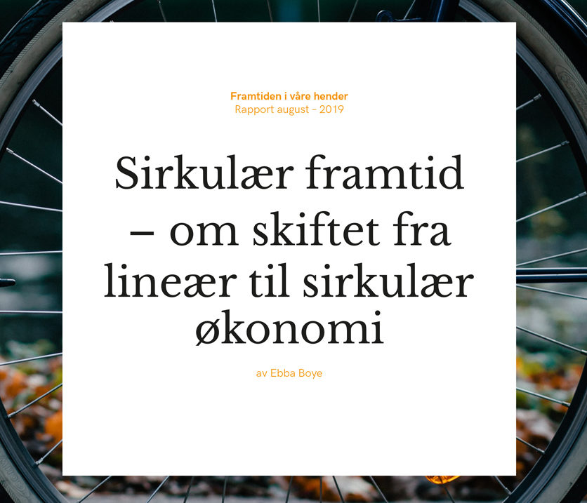 Omslag på rapporten Sirkulær framtid - om skiftet fra lineær til sirkulær økonomi, utgitt av Framtiden i Våre hender